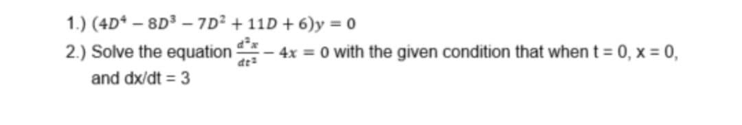 Solved 1.) (4D4 - 8D3 – 7D2 + 11D+6)y = 0 2.) Solve the | Chegg.com