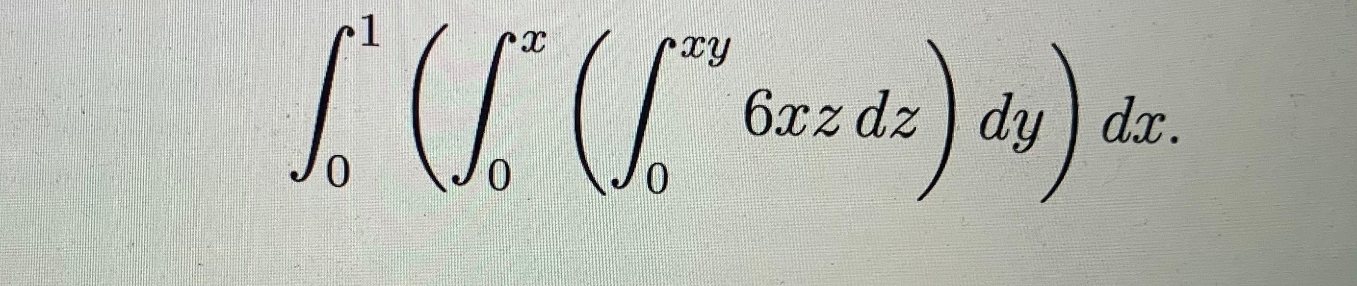 Solved 1 (2yz – xy) dz xy) dz) dy) dx 0 6xz dz) dy dx. | Chegg.com