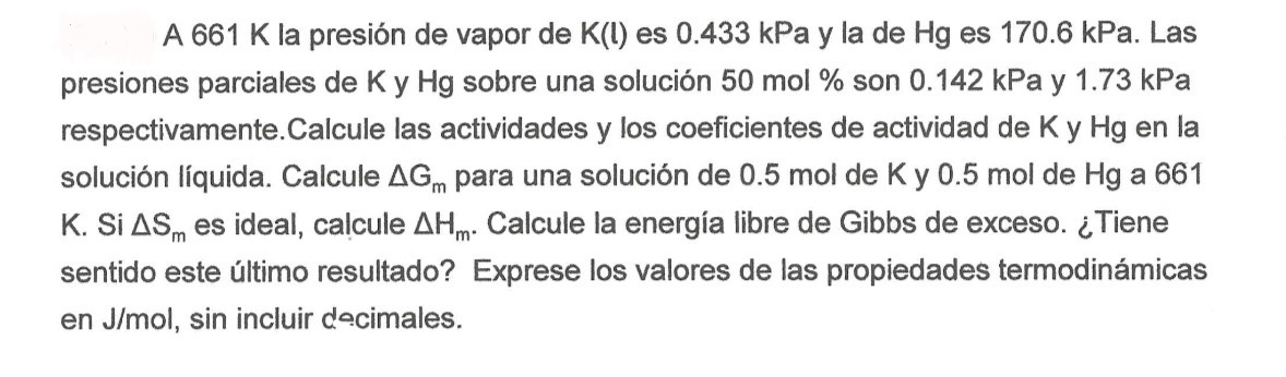 A \( 661 \mathrm{~K} \) la presión de vapor de \( \mathrm{K}(\mathrm{l}) \) es \( 0.433 \mathrm{kPa} \) y la de \( \mathrm{Hg