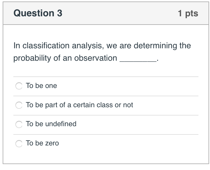 Solved Question 3 1 pts In classification analysis, we are | Chegg.com