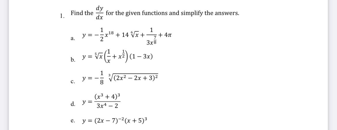 1. Find the \( \frac{d y}{d x} \) for the given functions and simplify the answers. a. \( y=-\frac{1}{2} x^{18}+14 \sqrt[6]{x