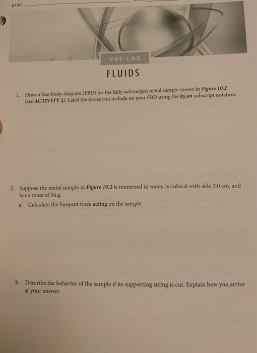 Solved NAME: PRE-LA B FLUIDS 1. Draw A Free-body-diagram | Chegg.com