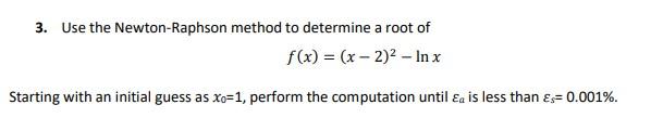 Solved 3. Use the Newton-Raphson method to determine a root | Chegg.com
