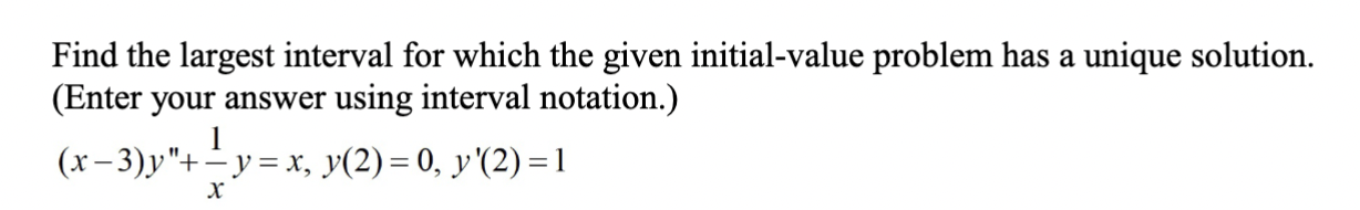 Solved Find the largest interval for which the given | Chegg.com