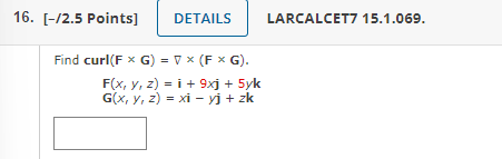 \( \begin{aligned} \operatorname{curl}(\mathbf{F} \times \mathbf{G}) & =\nabla \times(\mathbf{F} \times \mathbf{G}) \\ \mathb