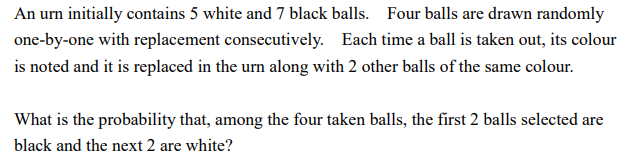 Solved An Urn Initially Contains 5 White And 7 Black Balls. | Chegg.com