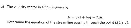 Solved a) The velocity vector in a flow is given by V = 3xi | Chegg.com