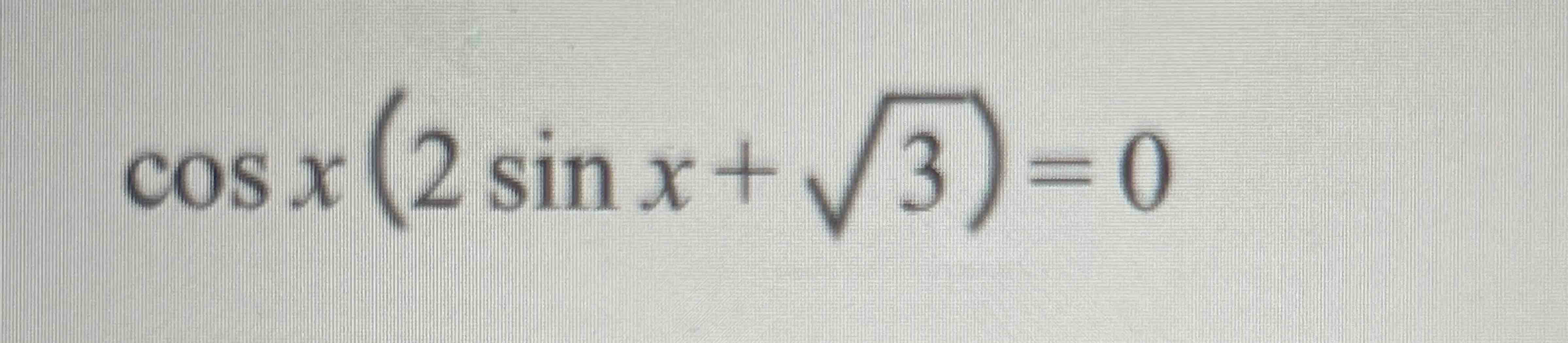 cosx(2sinx+32)=0 | Chegg.com