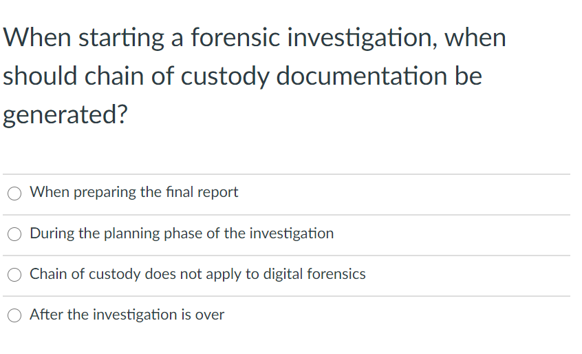 Solved When starting a forensic investigation, when should