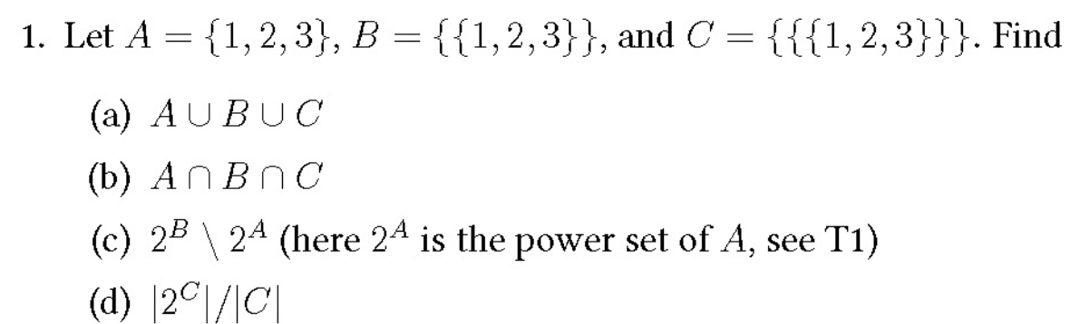 Solved 1. Let A={1,2,3},B={{1,2,3}}, and C={{{1,2,3}}}. Find | Chegg.com