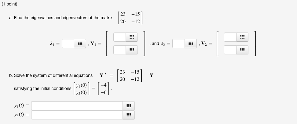 (1 امتیاز) الف.  مقادیر ویژه و بردارهای ویژه ماتریس 23 [20 -15 -12] b را پیدا کنید.  سیستم معادله دیفرانسیل را حل کنید