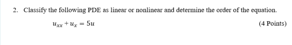 Solved 2. Classify the following PDE as linear or nonlinear | Chegg.com