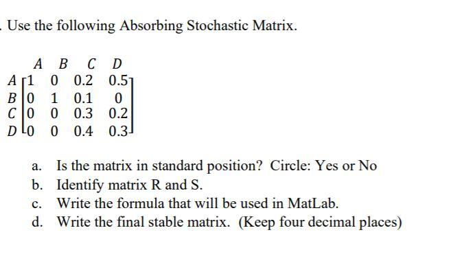 Solved Use The Following Absorbing Stochastic Matrix. А B C | Chegg.com