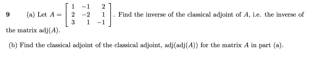 Solved Find the inverse of the classical adjoint of A, i.e. | Chegg.com