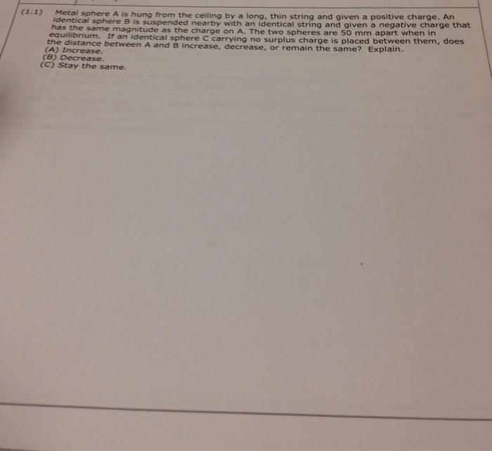Solved Metal sphere A is hung from the ceiling by a long,