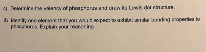 Solved c) Determine the valency of phosphorus and draw its | Chegg.com