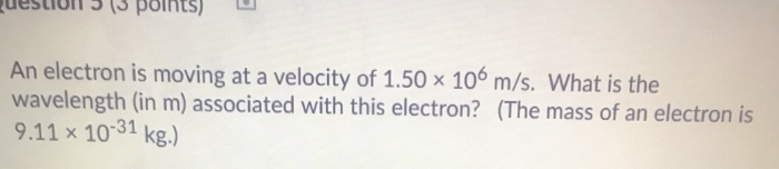 Solved An electron is moving at a velocity of 1.50 x 106 | Chegg.com