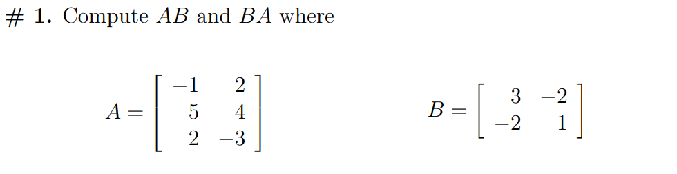 Compute Ab Solved # 1. Compute AB and BA where 2 -1 5 3 -2 A = B 4 -3 | Chegg.com
