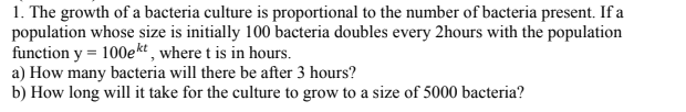 Solved 1. The growth of a bacteria culture is proportional | Chegg.com