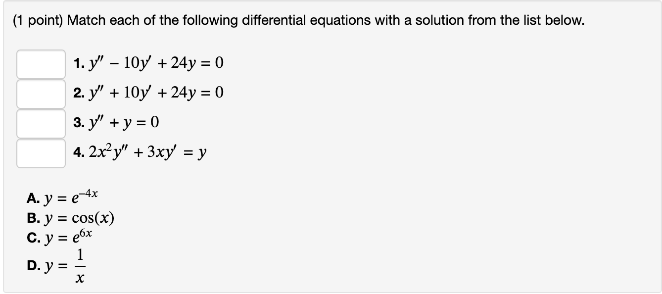 (1 point) Match each of the following differential equations with a solution from the list below. 1. \( y^{\prime \prime}-10