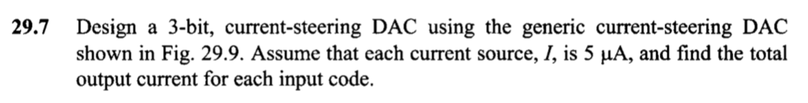 Solved 29.7 Design a 3-bit, current-steering DAC using the | Chegg.com