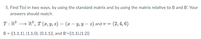 Solved 5. Find T(v) In Two Ways, By Using The Standard | Chegg.com