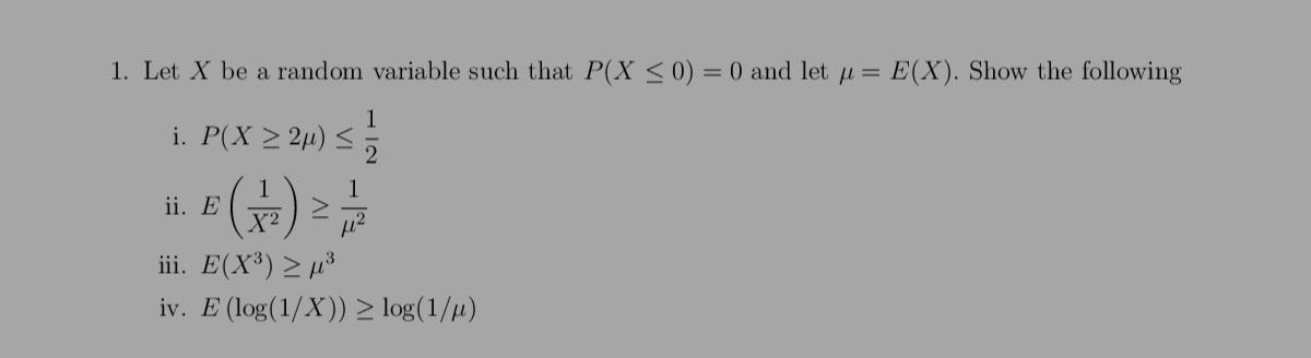 Solved 1. Let X be a random variable such that P(X ≤ 0) = 0 | Chegg.com