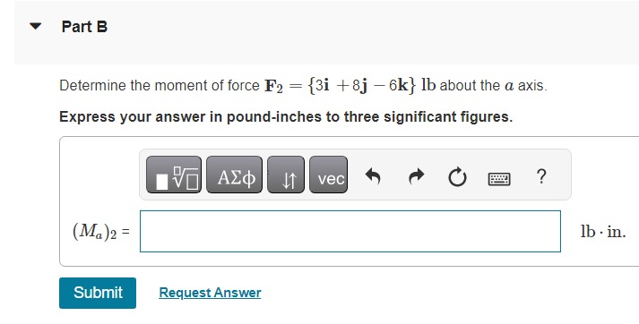 Determine the moment of force \( \mathbf{F}_{2}=\{3 \mathbf{i}+8 \mathbf{j}-6 \mathbf{k}\} \) lb about the \( a \) axis. Expr