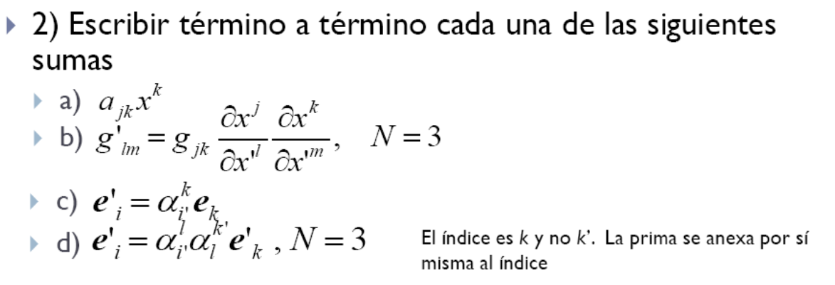 2) Escribir término a término cada una de las siguientes sumas a) \( a_{j k} x^{k} \) b) \( g^{{ }^{\prime}}{ }_{l m}=g_{j k}