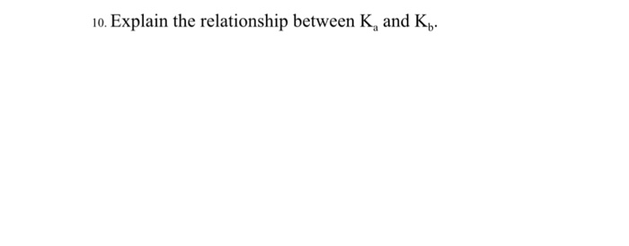 Solved Explain The Relationship Between K_a And K_b. | Chegg.com