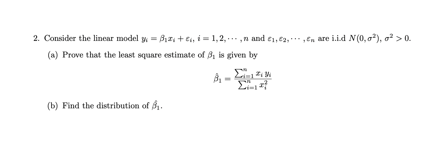 Solved 2. Consider the linear model yi=β1xi+εi,i=1,2,⋯,n and | Chegg.com