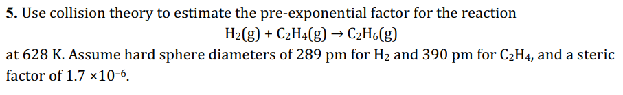 Solved 5. Use collision theory to estimate the | Chegg.com