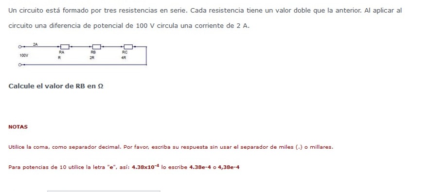 Un circuito está formado por tres resistencias en serie. Cada resistencia tiene un valor doble que la anterior. Al aplicar al