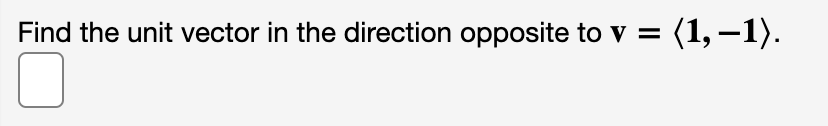 Solved Find the unit vector in the direction opposite to v = | Chegg.com
