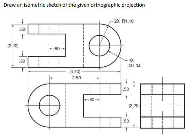 Solved Draw an isometric sketch of the given orthographic | Chegg.com