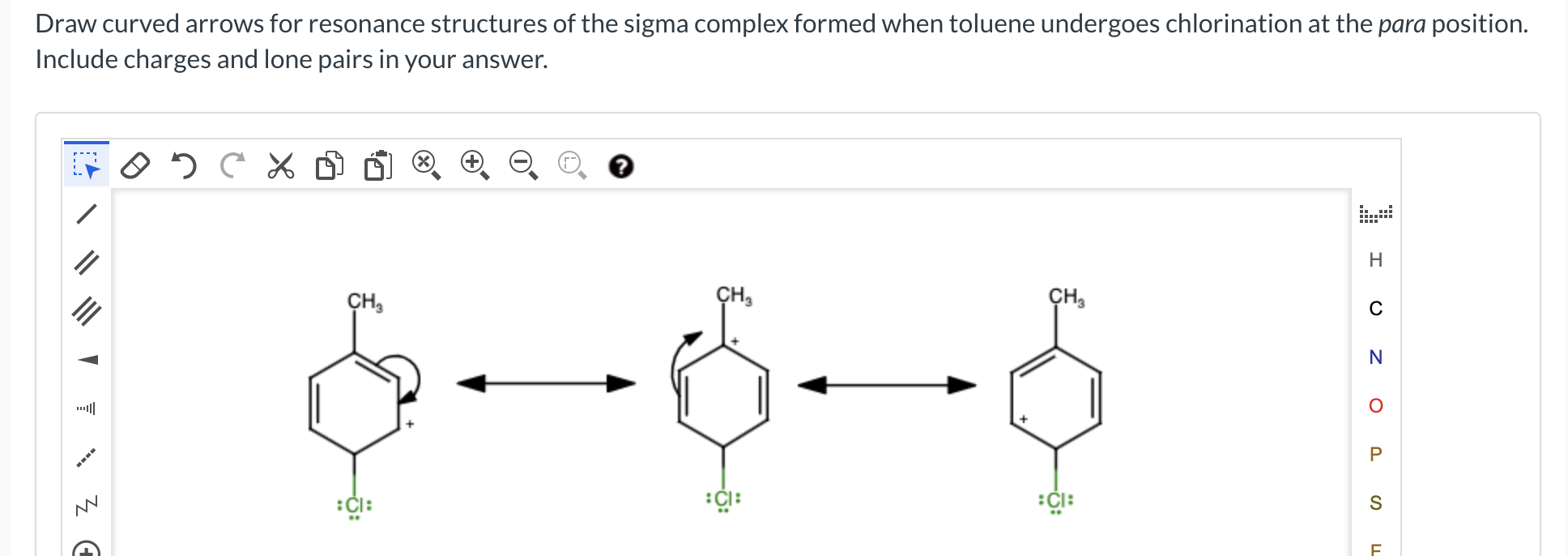 Draw curved arrows for resonance structures of the sigma complex formed when toluene undergoes chlorination at the para posit