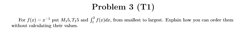Solved Problem 3 (T1) For f(x)put M,5,T15 and f()dr, from | Chegg.com