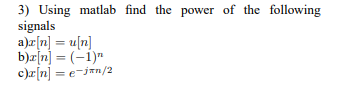 Solved 3) Using matlab find the power of the following | Chegg.com