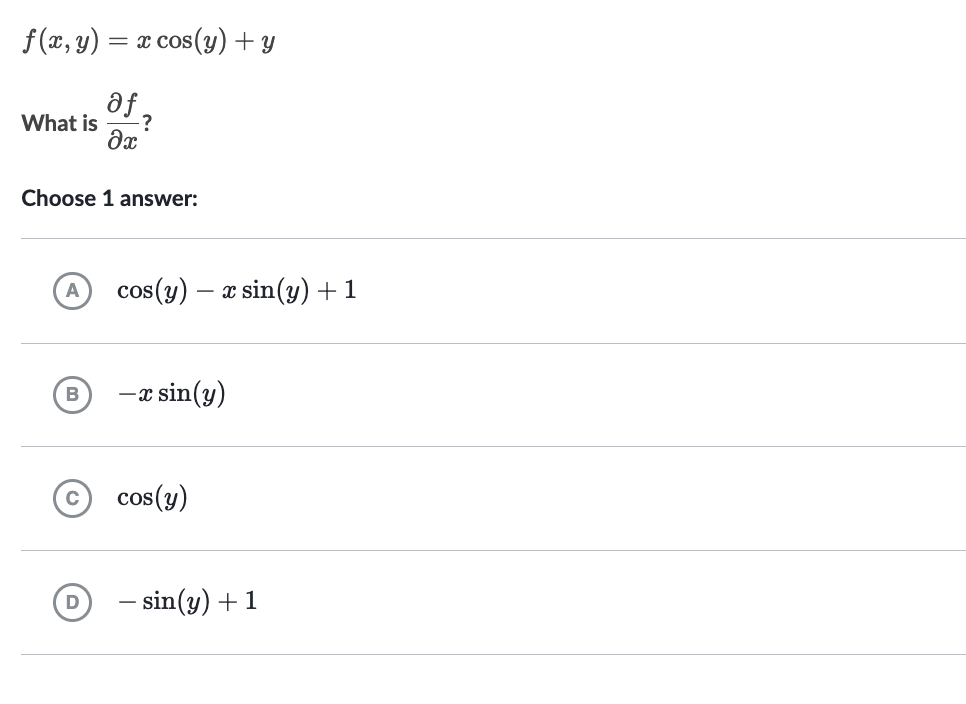 f(x, y) = x cos(y) + y af, What is əx Choose 1 answer: A B C D cos (y) x sin(y) + 1 -x sin(y) cos(y) - sin(y) + 1