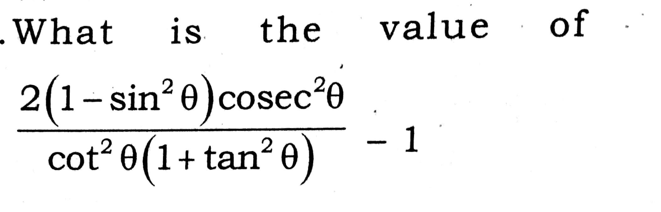 Solved . What is the value of 2 Ꮎ 2(1-sin cosec cot? ((1+ | Chegg.com