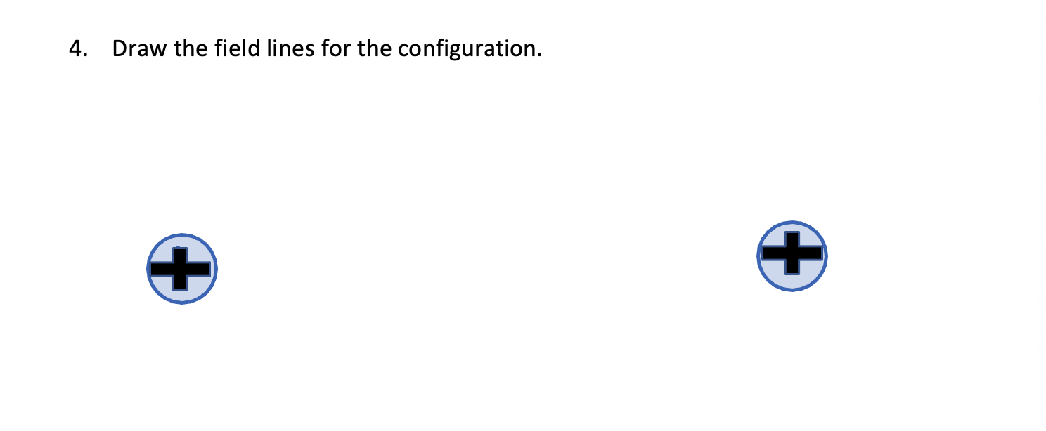 Solved 4. Draw the field lines for the configuration. | Chegg.com