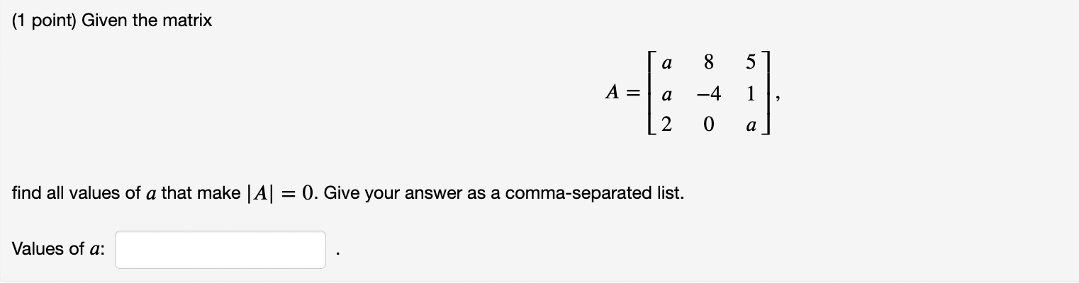 Solved (1 point) Given the matrix A=⎣⎡aa28−4051a⎦⎤ find all | Chegg.com