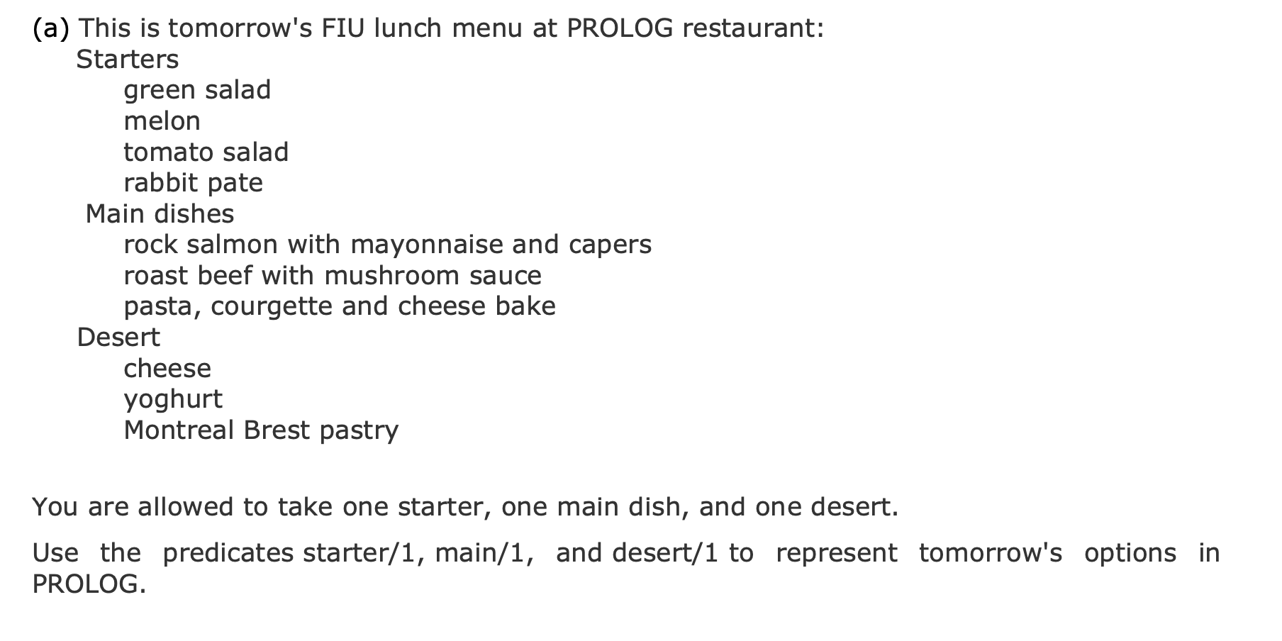 (a) This is tomorrows FIU lunch menu at PROLOG restaurant: Starters green salad melon tomato salad rabbit pate Main dishes r