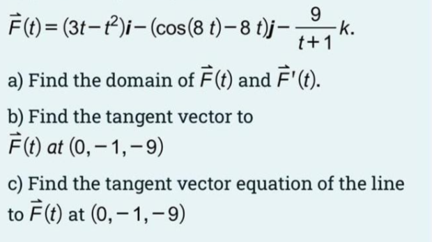 Solved F(t)=(3t−t2)i−(cos(8t)−8t)j−t+19k. a) Find the domain | Chegg.com