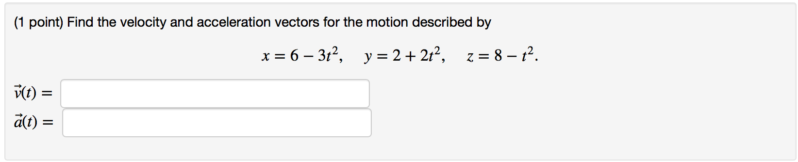 Solved (1 point) Find the velocity and acceleration vectors | Chegg.com