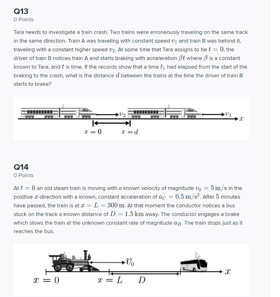 Q13
O Points
Tara needs to investigate a train crash. Two trains were erroneously traveling on the same track in the same dir