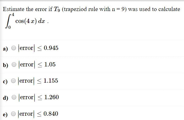 Solved Estimate The Error If Tg Trapeziod Rule With N 9 Chegg Com
