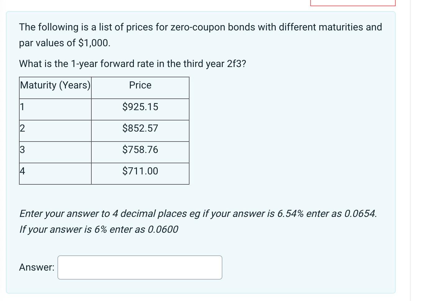 The following is a list of prices for zero-coupon bonds with different maturities and par values of \( \$ 1,000 \).
What is t