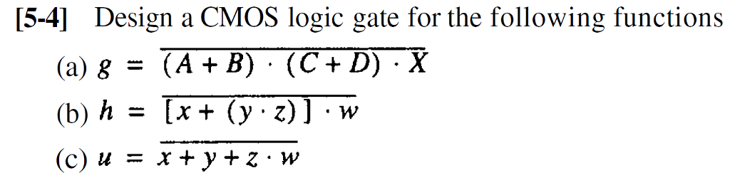 Solved [5-4] Design a CMOS logic gate for the following | Chegg.com