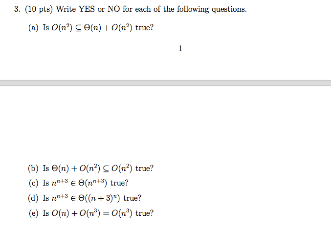 3. (10 pts) Write YES or NO for each of the following questions. (a) Is O(n) CO(n) +O(na) true? (b) Is O(n) + O(n) Co(na) tru